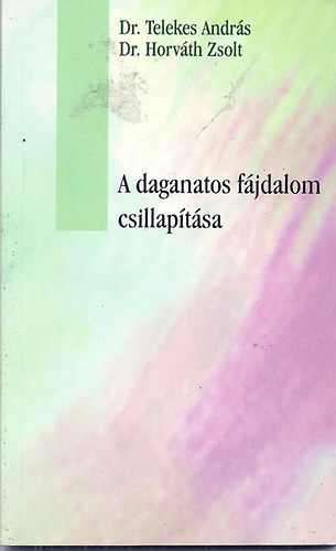 Dr. Telekes Andr�s; Dr. Horv�th Zsolt - A daganatos f�jdalom csillap�t�sa