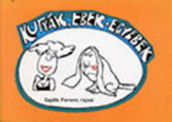 Lng Rbert  (szerk.) - Kutyk, ebek + egyebek (Sajdik Ferenc rajzai)