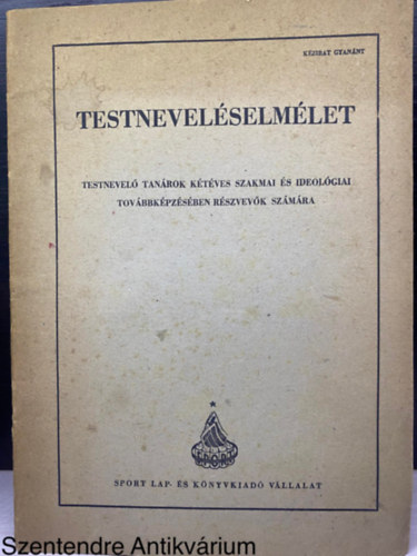 Testnevelselmlet - Testnevel tanrok ktves szakmai s ideolgiai tovbbkpzsben rsztvevk szmra (Kzirat; Sajt kppel)