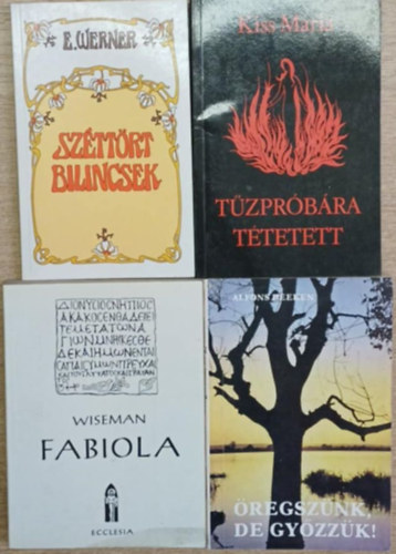 E. Werner, Kiss M�ria, Nicholas Wiseman, Alfons Deeken - 4 db vall�si t�m�j� k�tet: Sz�tt�rt bilincsek - T�zpr�b�ra t�tetett - Fabiola - �regsz�nk, de gy�zz�k!