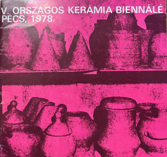 Pinczehelyi Sndor  (terv.) - V. orszgos kermia biennl, Pcs,1978.