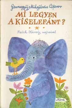 Gennagyij Mihajlovics Ciferov - Mi legyen a kiselefánt? - Reich Károly rajzaival