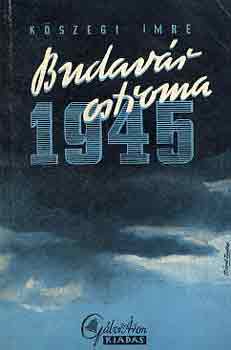 Kszegi Imre - Budavr ostroma 1945