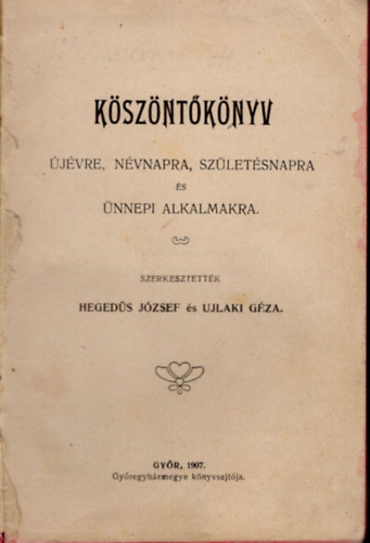 Ujlaki G�za Heged�s J�zsef - K�sz�nt�k�nyv- �j�vre, n�vnapra, sz�let�snapra �s �nnepi alkalmakra