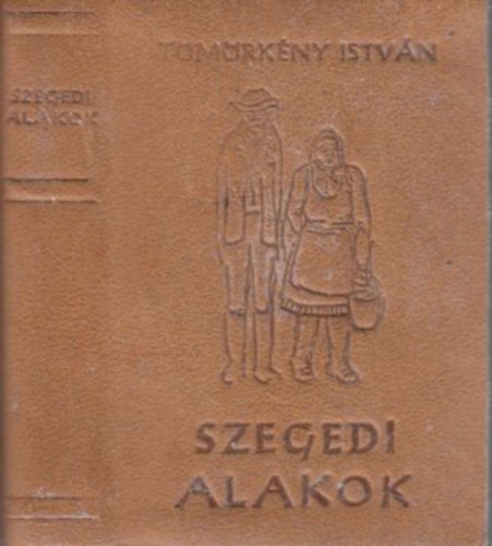 Tmrkny Istvn - Szegedi alakok (miniknyv)