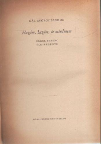 G�l Gy�rgy S�ndor - Haz�m, haz�m, te mindenem- Erkel Ferenc �letreg�nye