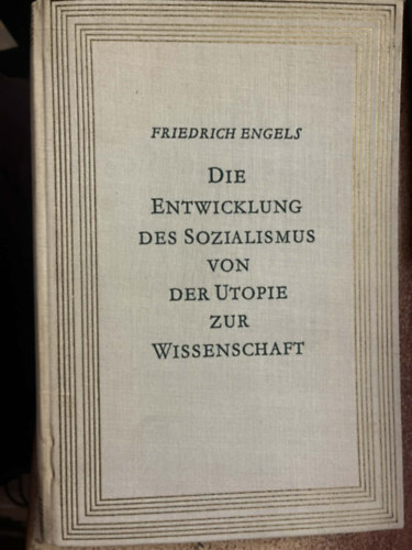Friedrich Engels - Die Entwicklung des Sozialismus von der Utopie zur Wissenschaft