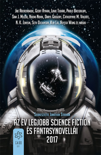 Catherynne M. Valente Naomi Növik Paolo Bacigalupi Joe Abercrombie Alyssa Wong Aliette de Bodard Delia Sherman Genevieve Valentine Geoff Ryman N.K. Jemisin Theodora Goss Lavie Tidhar Yoon Ha Lee Paul - Az év legjobb science fiction és fantasynovellái