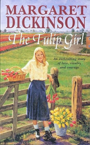 by Margaret Dickinson  (Author) - The Tulip Girl  -  An enthralling story of love, rivalry and courage