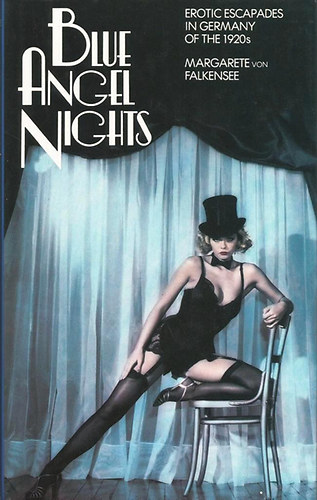 Margarete von Falkensee - Blue Angels Night - Erotic Escapades in Germany oh the 1920s