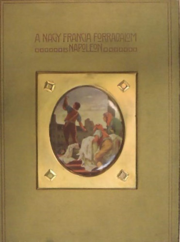 Adorján Andor-Seress László - A nagy francia forradalom és Napoleon III.: A rémuralom