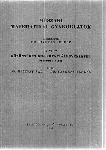 Dr. Bajcsay Pl; Dr. Fazekas Ferenc - Mszaki matematikai gyakorlatok B. VII.* -Kznsges differencilegyenletek (Msodik rsz)