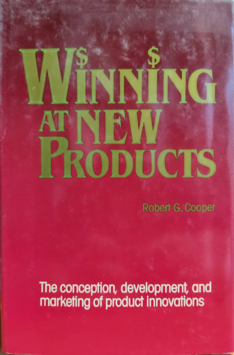 Robert G. Cooper - Winning at New Products: The conceptiton, development, and marketing of product innvations