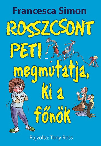 Francesca Simon - Rosszcsont Peti megmutatja, ki a fnk