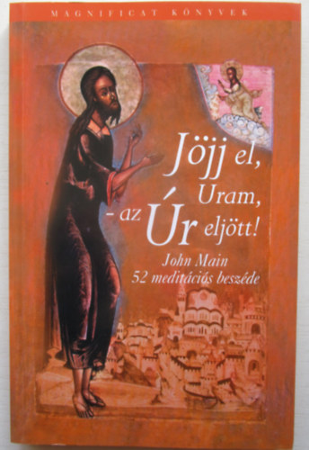 John Main - J�jj el, Uram, - az �r elj�tt! -  John Main 52 medit�ci�s besz�de