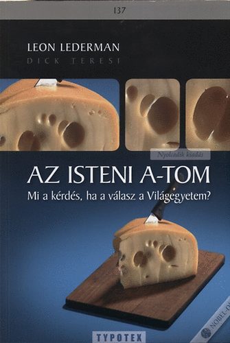 Teresi, Dick Leon Lederman - Az isteni a-tom - Mi a krds, ha a vlasz a vilgegyetem