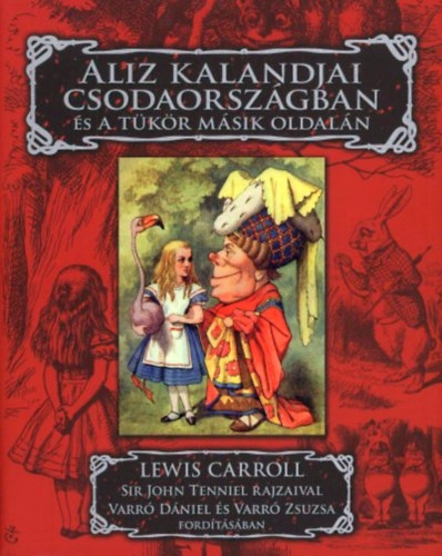 Lewis Carroll - Aliz kalandjai Csodaországban és a tükör másik oldalán