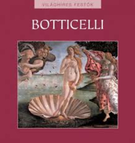 Rappai Zsuzsa  (szerk.) - Sandro Botticelli - Vil�gh�res fest�k 1.
