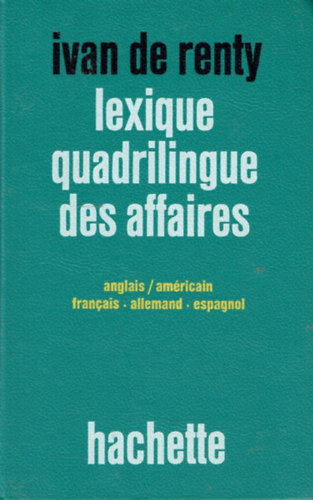Ivan de Renty - Lexique quadrilingue des affaires - Anglais / americain - francais - allemand - espagnol