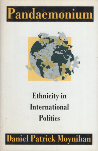 Daniel Patrick Moynihan - Pandaemonium: Ethnicity in International Politics