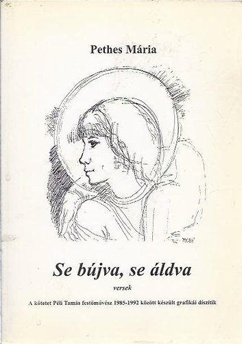 Pethes M�ria - Se b�jva, se �ldva - Dedik�lt!