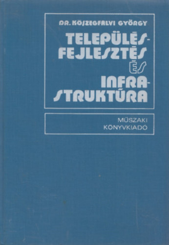 Dr. K�szegfalvi Gy�rgy - Telep�l�sfejleszt�s �s infrastrukt�ra