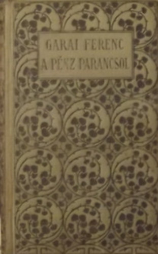 Garai Ferenc - A p�nz parancsol