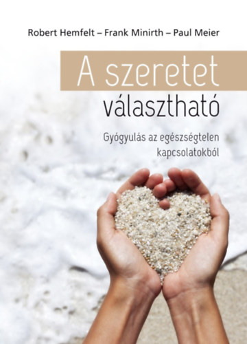 Frank Minirth, Robert Hemfelt Paul Meier - A szeretet vlaszthat