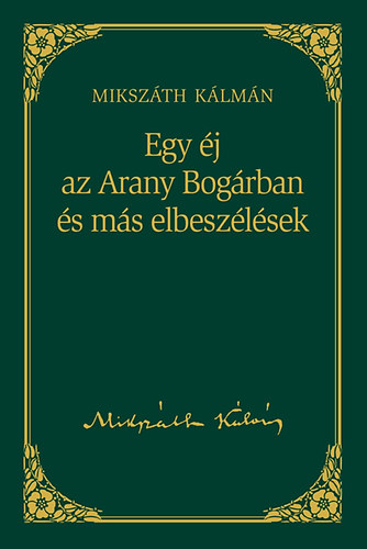 Miksz�th K�lm�n - Egy �j az Arany Bog�rban �s m�s elbesz�l�sek