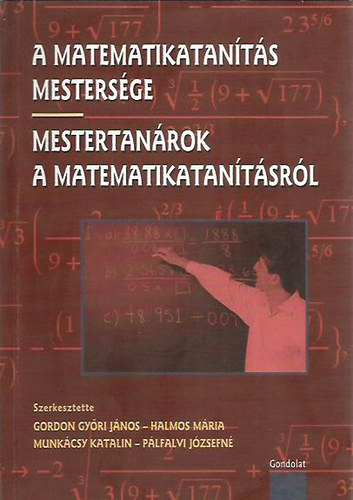 Gordon Gyri Jnos; Halmos Mria; Munkcsy Katalin - A MATEMATIKATANTS MESTERSGE - MESTERTANROK A MATEMATIKATANTSRL