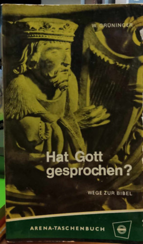 W.  Grninger (Wunibald) - Hat Gott gesprochen? wege zur Bibel (Isten szlt? utak a Biblihoz)(Arena-Taschenbuch Band 82)