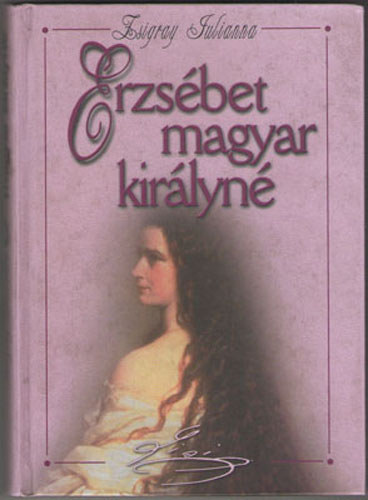 Zsigray Julianna - Erzsbet magyar kirlyn