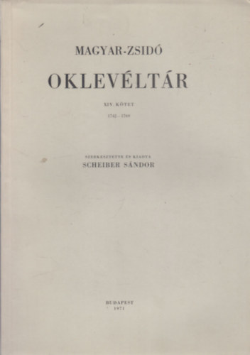 Scheiber Sándor - Magyar-zsidó oklevéltár XIV. 1742-1769