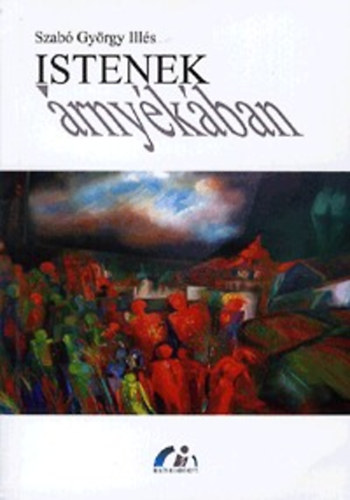 Szabó György Illés - Istenek árnyékában