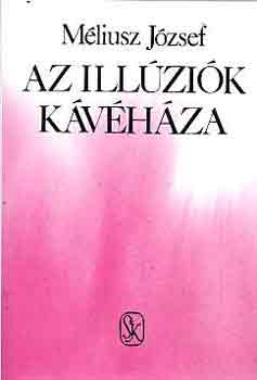Mliusz Jzsef - Az illzik kvhza. Vallomsok 1966-1971