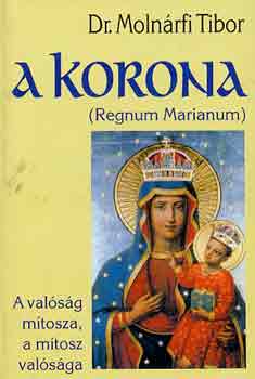 Dr. Molnárfi Tibor - A korona (REgnum Marianum)