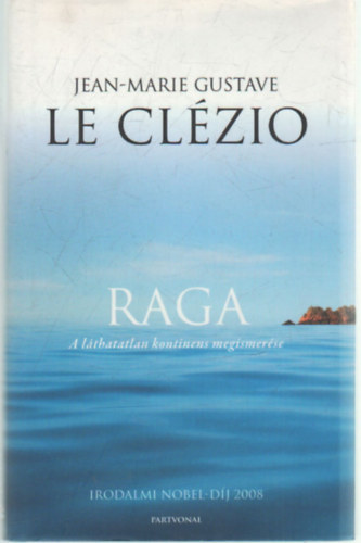 Jean-Marie Gustave Le Cl�zio - Raga - A l�thatatlan kontinens megismer�se
