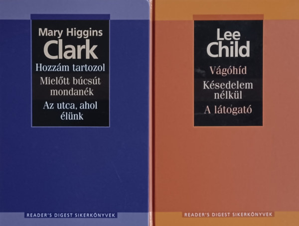 Mary Higgins Clark Lee Child - Reader's Digest sikerknyvek 2 db: Vghd - Ksedelem nlkl - A ltogat + Hozzm tartozol - Mieltt bcst mondank - Az utca,ahol lnk