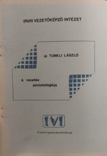 dr. Tunkli L�szl� - A vezet�s pszichol�gi�ja
