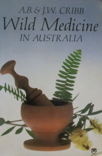 Joan Winifred Cribb Alan Bridson Cribb - Wild Medicine in Australia