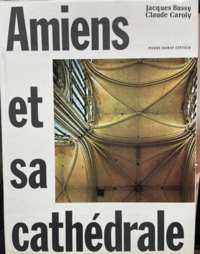 Claude Caroly Jacques Bussy - Amiens et sa Cathédrale