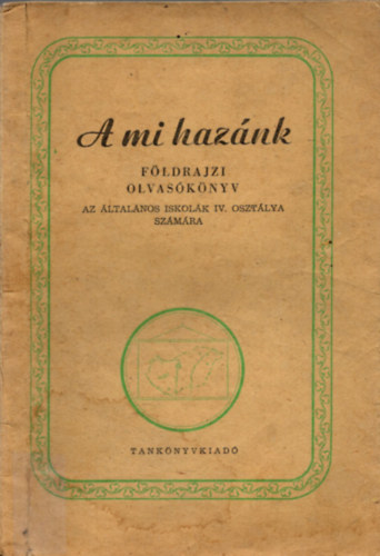 Németh István - A mi hazánk földrajzi olvasókönyv az általános iskolák IV. osztálya számára. (Csongrád Megye kiegészítés - melléklettel.)