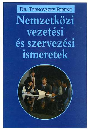 Dr. Ternovszky Ferenc - Nemzetk�zi vezet�si �s szervez�si ismeretek