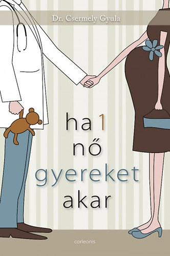 dr. Csermely Gyula - Ha 1 n gyereket akar