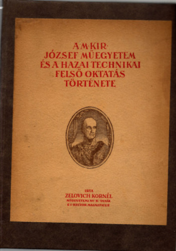 Zelovich Kornl - A M. Kir. Jzsef Megyetem s a hazai technikai fels oktats trtnete