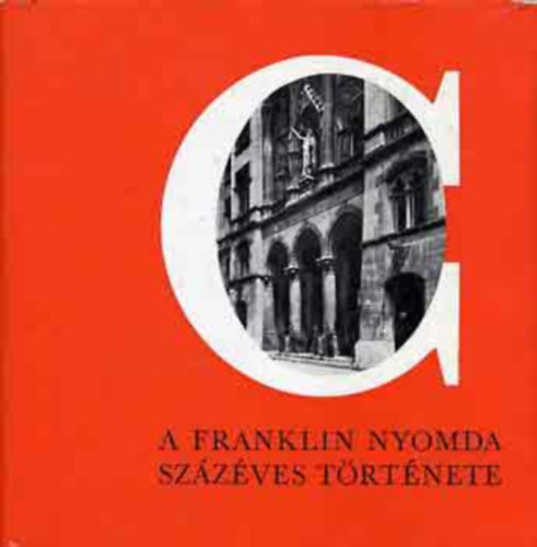 M.Baranyi D�ra - A Franklin Nyomda sz�z�ves t�rt�nete