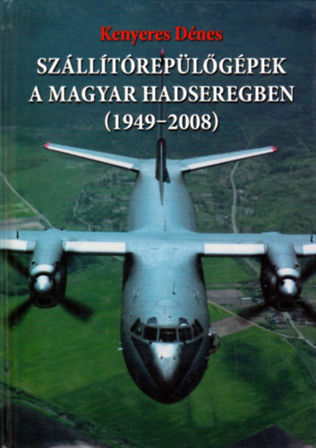 Kenyeres Dnes - Szlltreplgpek a magyar hadseregben (1949-2008)