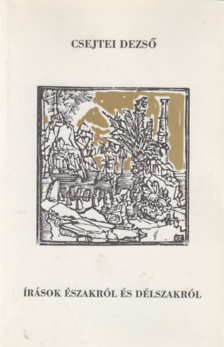 Csejtei Dezső - Írások északról és délszakról