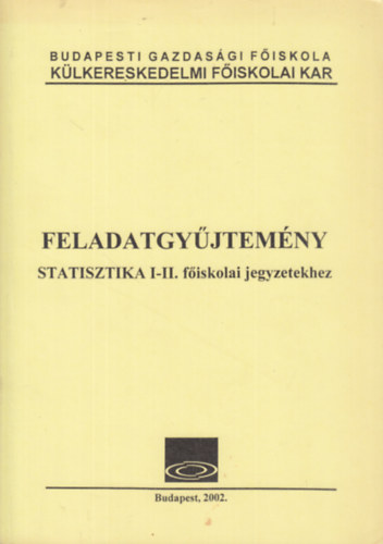 dr. Fenyves Ferenc, Horv�th Jen�n� dr, Lovasn� Avat� Judit Fejes Ferenc - Feladatgy�jtem�ny Statisztika I-II. f�iskolai jegyzetekhez