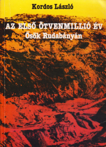 Az els tvenmilli v    - Rudabnya - Rudapithecus - sk, rokonok, felmenk   (Fekete-fehr fotkkal, brkkal illusztrlva. teljes kiads)
